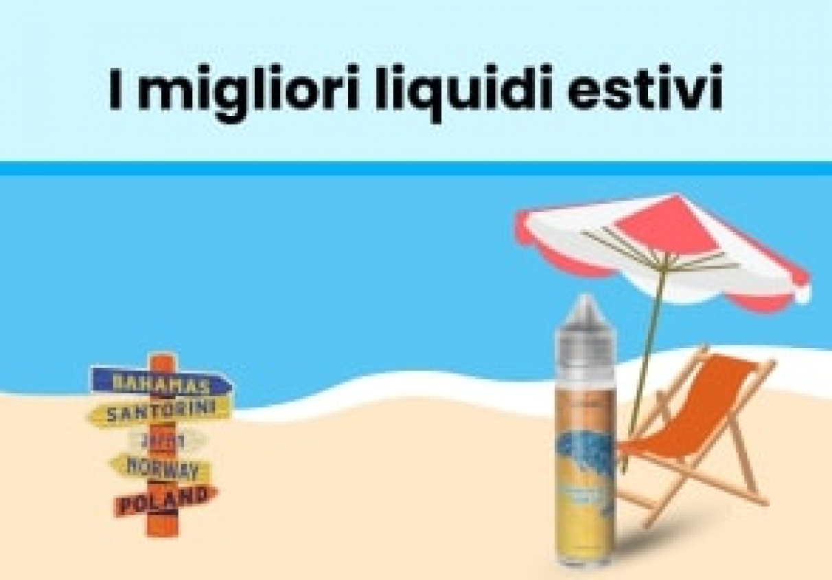 I migliori liquidi per sigaretta elettronica da svapare in estate. Guida ai migliori liquidi estivi.